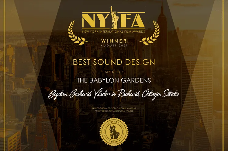 New York International Film Awards, Winner, August 2021: Best Sound Design, The Babylon Gardens, presented to Bogdan Braković, Vladimir Racković, Odiseja Studio